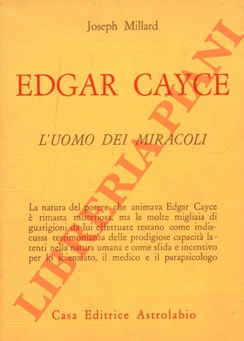 MILLARD Joseph - - Edgar Cayce. L'uomo dei miracoli.
