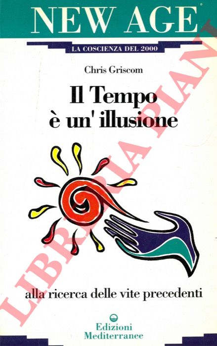 GRISCOM Chris - - Il Tempo  un'illusione. Alla ricerca delle vite precedenti.