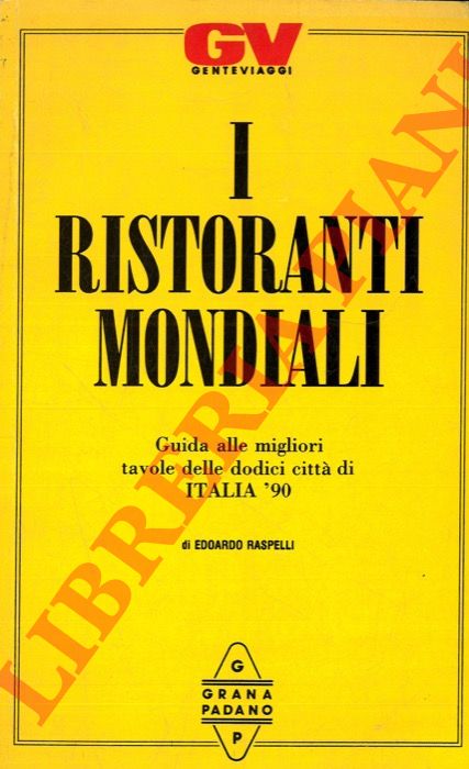 RASPELLI Edoardo - - I ristoranti mondiali. Guida alle migliori tavole delle dodici citt di Italia '90.