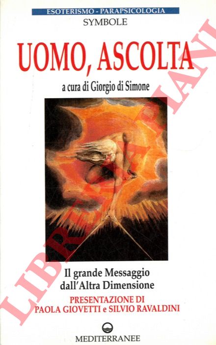 SYMBOLE - - Uomo, ascolta. Il Grande Messaggio dall'Altra Dimensione. Opera dovuta alla medianit di Jeanne Laval coordinata da Henry Azam. Edizione italiana a cura di Giorgio di Simone. Presentazione di Paola Giovetti e Silvio Ravaldini.