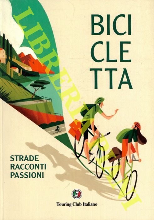 AA. VV. - - Bicicletta strade racconti passioni.