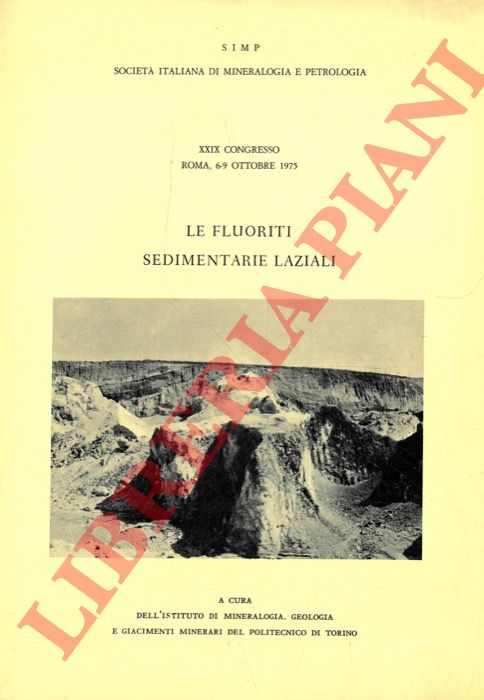 BOTTINO Giannantonio - MATTEUCCI Elio - - Le fluoriti sedimentarie laziali.Le fluoriti sedimentarie laziali: lineamenti geologici dei giacimenti. Ipotesi e problemi genetici.