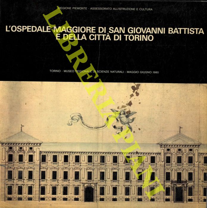AA. VV. - - L'Ospedale Maggiore di San Giovanni Battista e della citt di Torino (antica sede) .