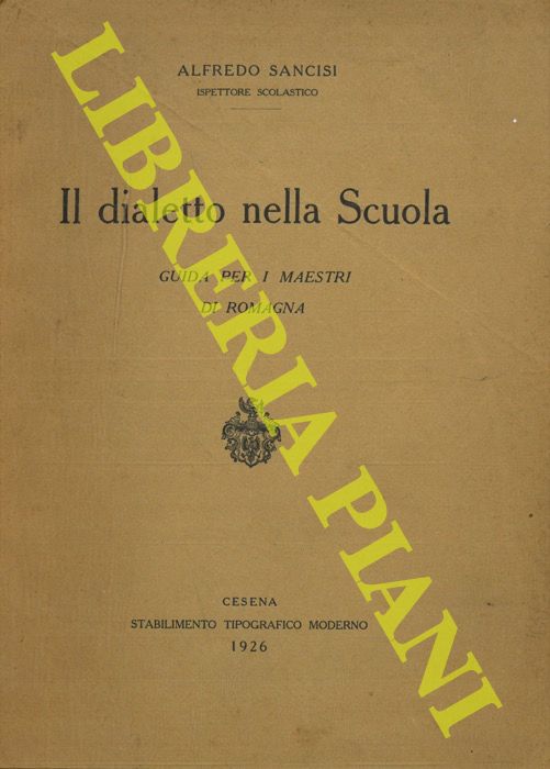 SANCISI Alfredo - - Il dialetto nella Scuola. Guida per i maestri di Romagna.