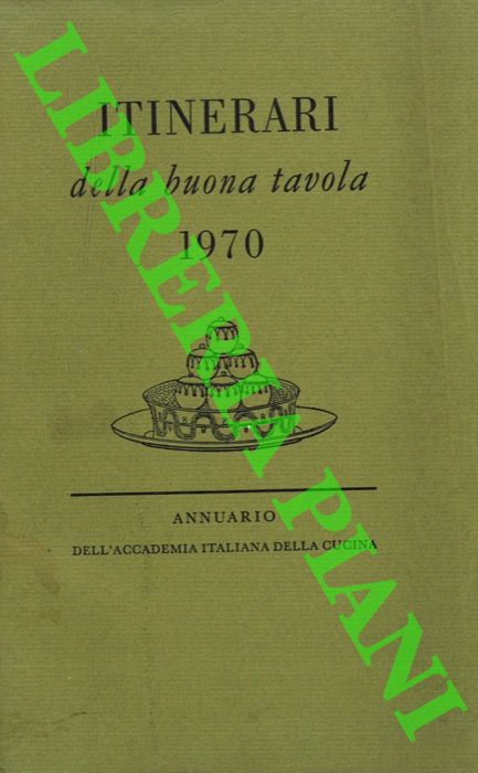 AA.VV. - - Itinerari della buona tavola 1970. Annuario dell'Accademia Italiana della Cucina.