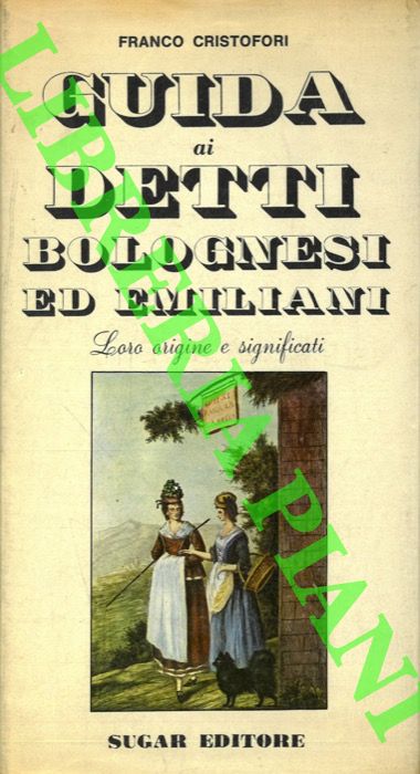 CRISTOFORI Franco - - Guida ai detti bolognesi ed emiliani. Loro origine e significati.