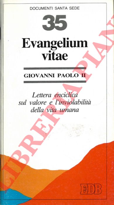 Giovanni Paolo II - - Evangelium vitae. Lettera enciclica sul valore e l'inviolabilit della vita umana.