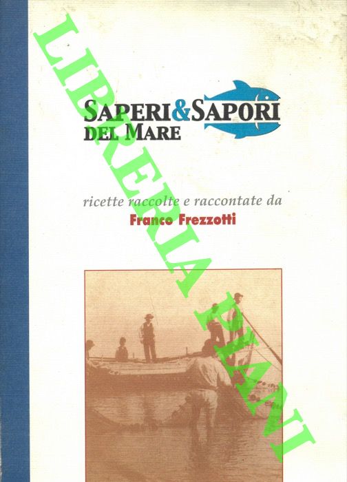 (FREZZOTTI Franco) - - Saperi & Sapori del Mare.