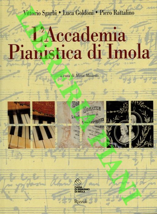 SGARBI Vittorio - GOLDONI Luca - RATTALINO Pietro - - L'Accademia Pianistica di Imola. A cura di Miria Mazzetti.