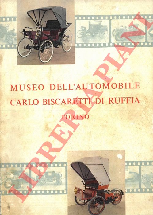 BISCARETTI di RUFFIA Rodolfo - - Museo dell'Automobile Carlo Biscaretti di Ruffia. Torino. Catalogo generale.