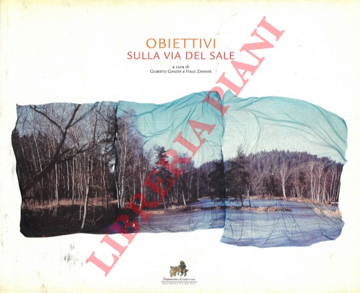 GANZER Gilberto - ZANNIER Italo - - Obiettivi sulla via del sale.