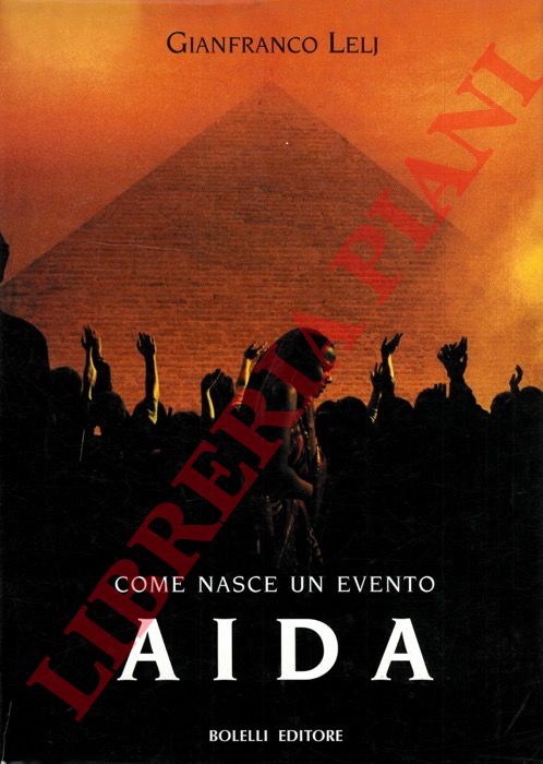 LELJ Gianfranco - - Come nasce un evento. Aida. Pres. di F. Zeffirelli, C. Bergonzi.