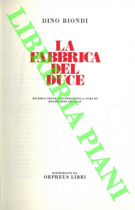BIONDI Dino - - La fabbrica del Duce.
