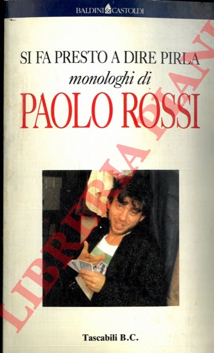 ROSSI Paolo - - Si fa presto a dire pirla. Monologhi di Paolo Rossi.
