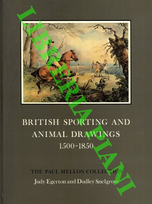EGERTON Judy - SNELGROVE Dudley - - British sporting and animal drawings 1500 - 1850. The Paul Mellon Collection.
