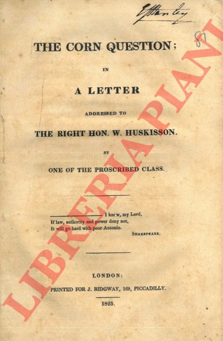 - - The corn question; in a letter addressed to the right Hon. W. Huskisson by one of the proscribed class.