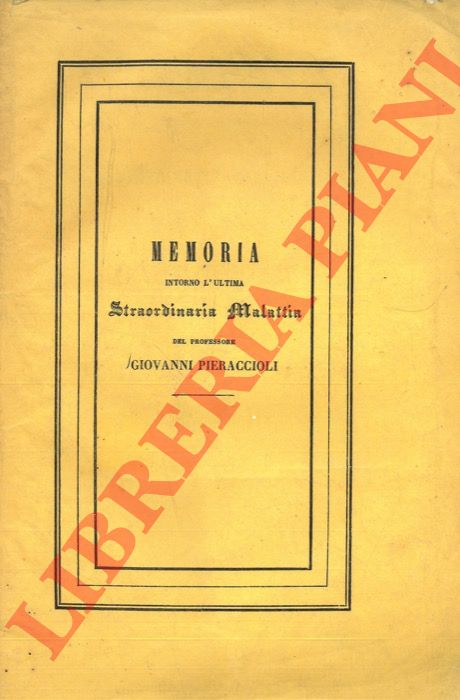 MENICI Ranieri - - Memoria intorno l'ultima straordinaria malattia del professore Giovanni Pieraccioli.