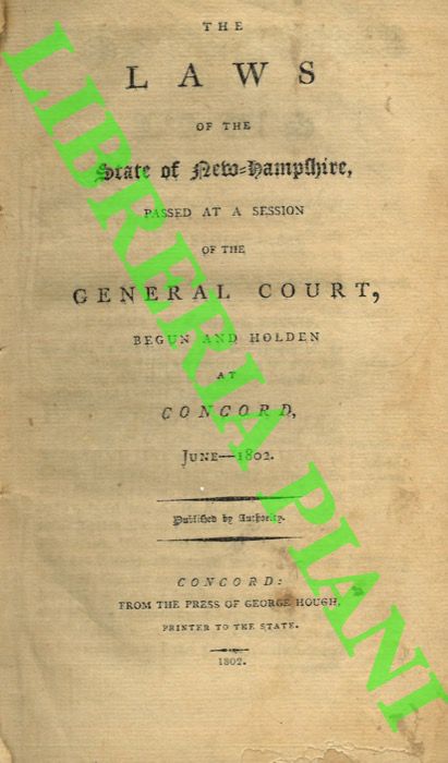 - - The laws of the state of New-Hampshire passed at session of the General Court, begun and holden at Concord June-1802.