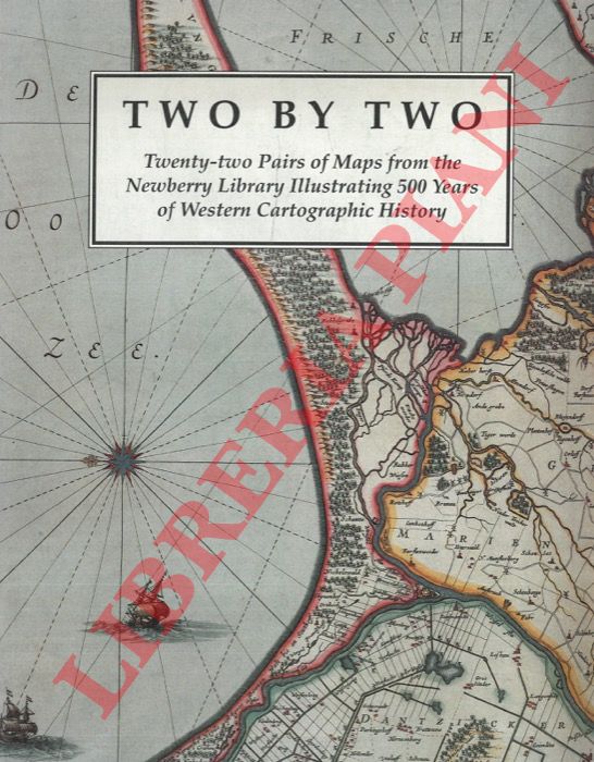 AKERMAN James et AA. - - Two by two. Twenty-two pairs of maps from the Newberry Library illustrating 500 years of Western Cartographic history.