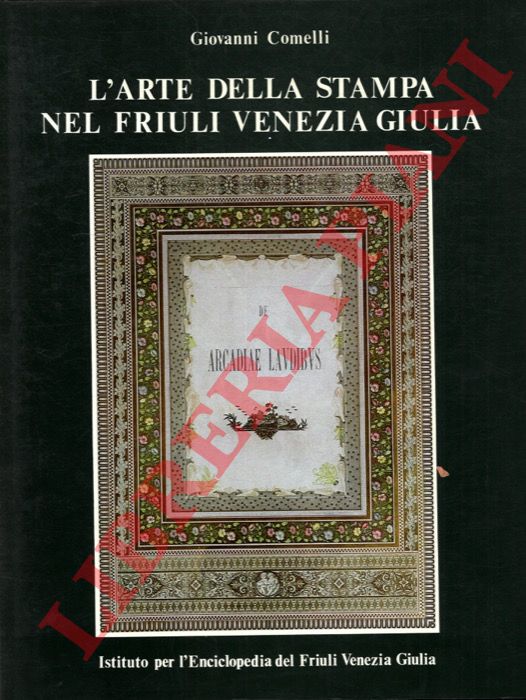 COMELLI Giovanni - - L'arte della stampa nel Friuli Venezia Giulia.