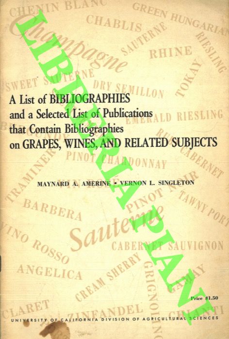 AMERINE Maynard A. - SINGLETON Vernon L. - - A list of bibliographies and selected list of publications that contain bibliographies on Grapes, Wines and related subjects.