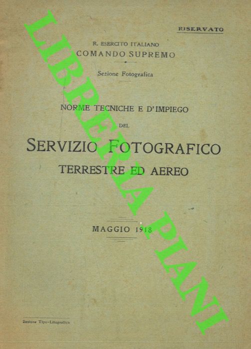 ANTILLI C.R. - - Norme Tecniche e d'Impiego del Servizio Fotografico Terrestre ed Aereo approvate dal Comando Superiore d'Aeronautica (Esercito Italiano Comando Supremo Sezione Fotografica).