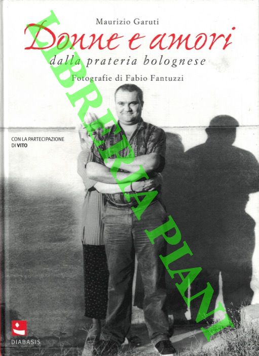 GARUTI Maurizio - - Donne e amori dalla prateria bolognese.
