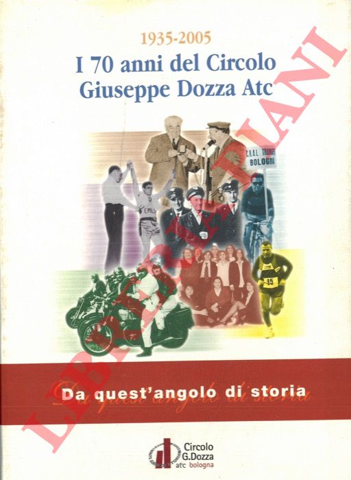 - - 1935 - 2005. Da quest'angolo di storia. I 70 anni del Circolo Giuseppe Dozza Atc.
