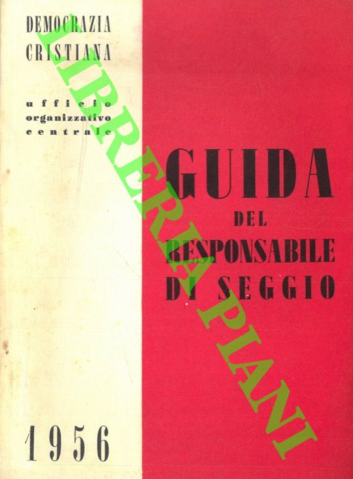 Democrazia Cristiana - - Guida del responsabile di seggio. 1956.