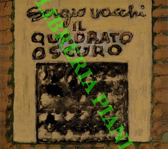 Fondazione Vacchi - - Sergio Vacchi Il quadrato oscuro. Catalogo mostra Bologna, Circolo Artistico, 30 novembre - 13 dicembre 2002, testi di Renato Barilli, Enrico Crispolti, Janus,Pierre Restany, Franco Basile, Ursula Benvenuti, Marco Rosci, Marco Tonelli.