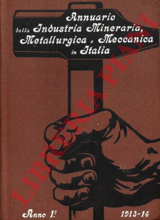 - - Annuario dell'Industria Mineraria, Metallurgica, Meccanica in Italia. A. I 1913-14.