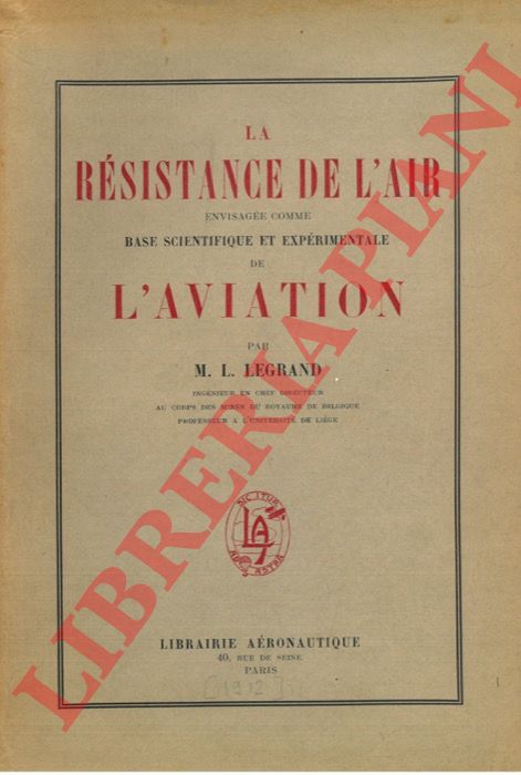 LEGRAND M.L. - - La Rsistance de l'air envisage comme base scientifique et exprimentale de l'Aviation.
