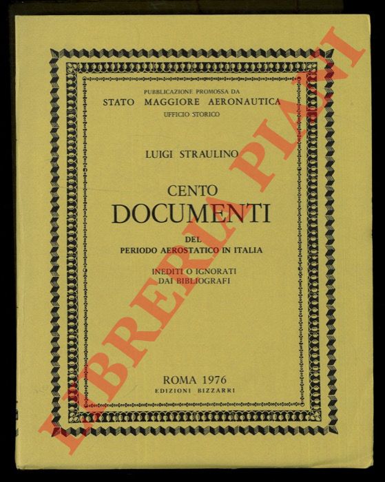 STRAULINO Luigi - - Cento documenti del periodo aerostatico in Italia. Inediti o ignorati dai bibliografi.