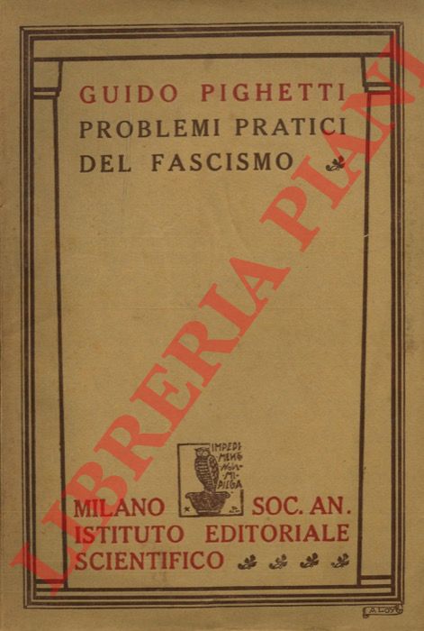 PIGHETTI Guido - - Problemi pratici del fascismo.