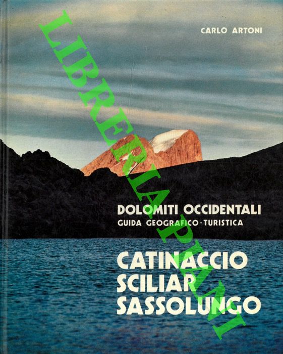 ARTONI Carlo - - Catinaccio. Sciliar. Sassolungo. Dolomiti Occidentali. Guida geografico - turistica.