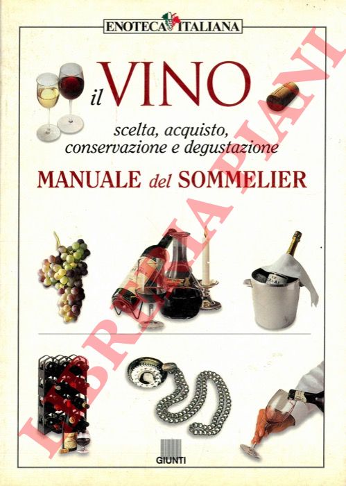 CALO' Antonio - CERNILLI Daniele - LANATI Donato - MARTELLI Giuseppe - SABELLICO Marco - SCIENZA Attilio - VACCARINI Giuseppe - - Il vino. Scelta, acquisto, conservazione e degustazione. Manuale del sommelier.
