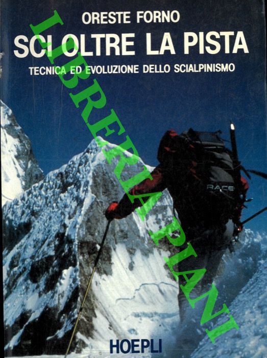FORNO Oreste - - Sci oltre la pista. Tecnica ed evoluzione dello scialpinismo.