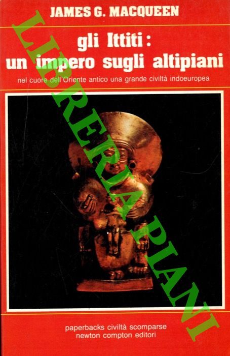 MACQUEEN G. James - - Gli Ittiti: un impero sugli altipiani.