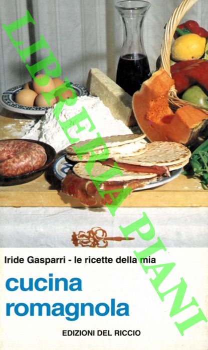 GASPARRI Iride - - Le ricette della mia cucina romagnola.
