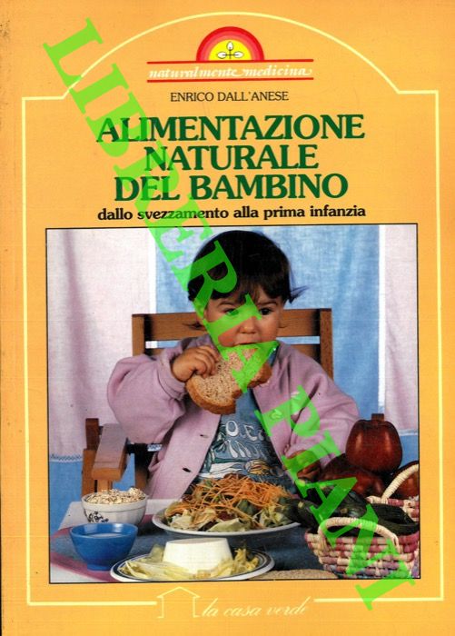 DALL'ANESE Enrico - - Alimentazione naturale del bambino, dallo svezzamento alla prima infanzia.