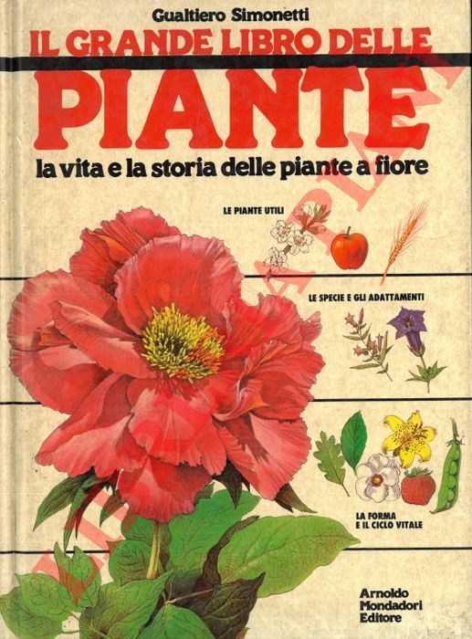 SIMONETTI Gualtiero - - Il grande libro delle piante. La vita e la storia delle piante a fiore.