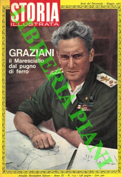 - - Graziani il Maresciallo dal pugno di ferro.