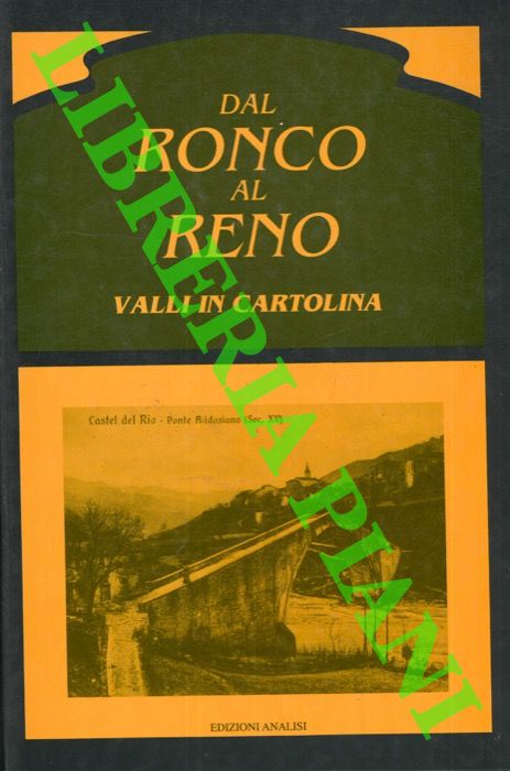 - - Dal Ronco al Reno. Valli in cartolina.