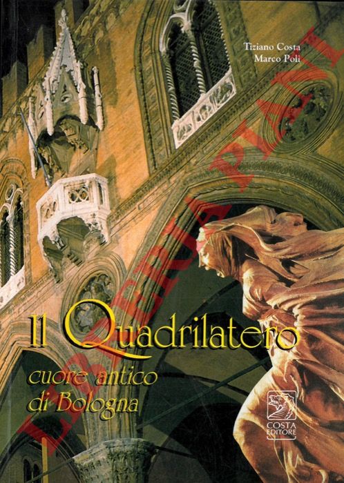COSTA Tiziano - POLI Marco - - Il Quadrilatero cuore antico di Bologna.