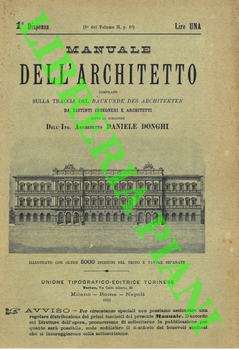 DONGHI Daniele - - Manuale dell'architetto compilato sulla traccia del Baukunde des Architekten. Elementi costitutivi delle case di abitazione. Delle varie specie di case di abitazione. Case operaie ed economiche. Chiese. Sinagoghe. Cimiteri. Istituti di istruzione. Istituti di educazione. Fabbricati militari, caserme per pompieri, ecc. Edifici di conforto. Stabilimenti balneari. Edifici per il servizio postale, telefonico, telegrafico.