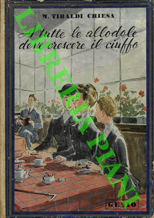 TIBALDI CHIESA M. - - A tutte le allodole deve crescere il ciuffo.