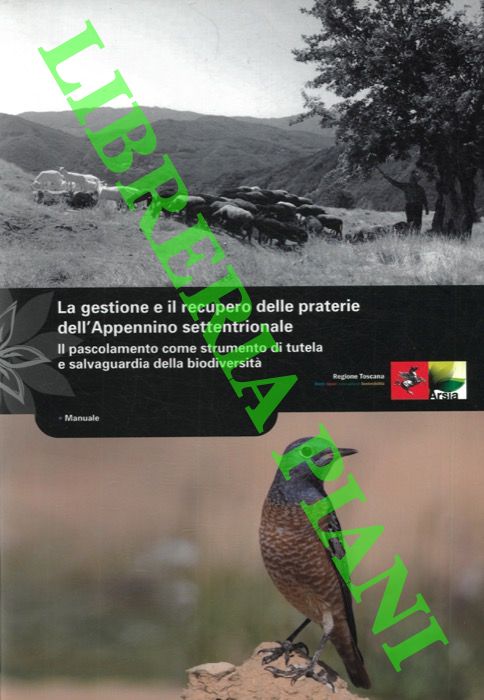 AA.VV. - - La gestione del recupero delle praterie dell'Appennino settentrionale. Il pascolamento come strumento di tutela e salvaguardia della biodiversit.