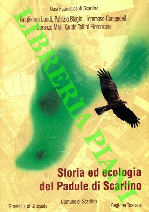 LONDI Guglielmo - BIAGINI Patrizio - CAMPELLI Tommaso - MINI Lorenzo - FLORENZANO TELLI Guido - - Storia ed ecologia del Padule di Scarlino.