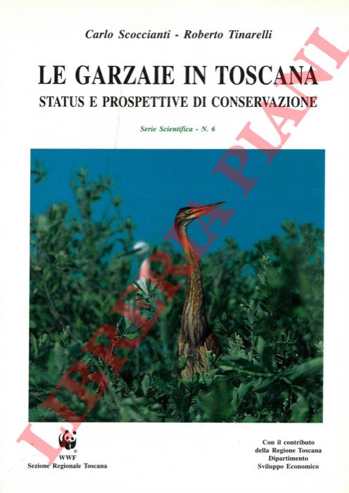 SCOCCIANTI Carlo - TINARELLI Roberto - - Le Garzaie in Toscana. Status e prospettive di conservazione.