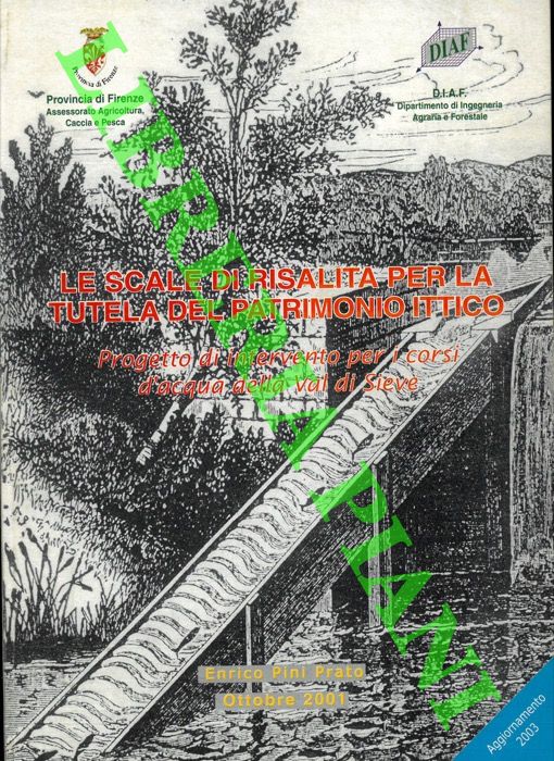 AA.VV. - - Le scale di risalita per la tutela del patrimonio ittico. Progetto di intervento per i corsi d'acqua della Val di Sieve.